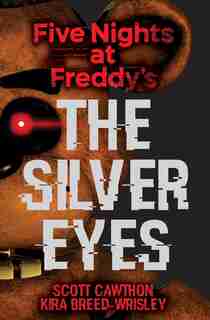 The Silver Eyes (Five Nights at Freddy's #1) by Scott Cawthon