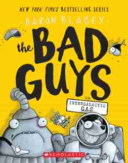 The Bad Guys In Intergalactic Gas (the Bad Guys #5) by Aaron Blabey