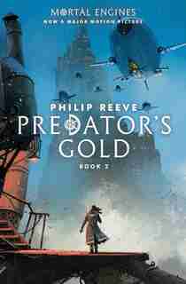 Mortal Engines #2: Predator's Gold by Philip Reeve