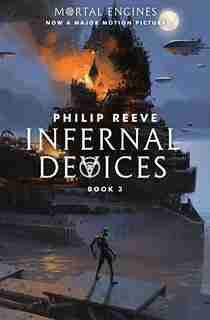 Mortal Engines #3: Infernal Devices by Philip Reeve