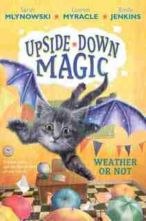 Upside-Down Magic #5: Weather or Not by Sarah Mlynowski