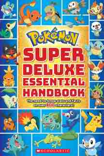 Super Deluxe Essential Handbook (pokémon): The Need-to-Know Stats and Facts on Over 800 Characters by Scholastic