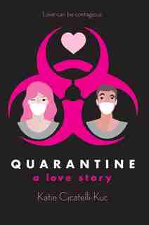 Quarantine: A Love Story by Katie Cicatelli-Kuc