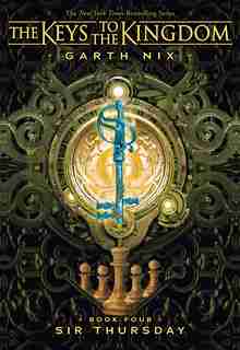 The Keys to the Kingdom #4: Sir Thursday by Garth Nix