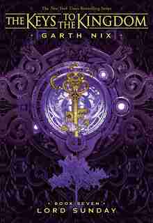 The Keys to the Kingdom #7: Lord Sunday by Garth Nix