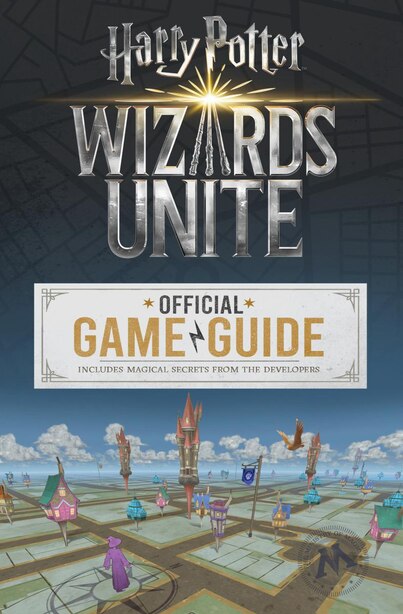Wizards Unite: Official Game Guide (harry Potter): The Official Game Guide by Stephen Stratton