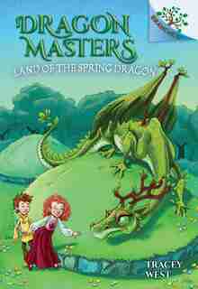 Dragon Masters #14: The Land of the Spring Dragon: A Branches Book (Library Edition) by Tracey West