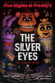 The Silver Eyes (five Nights At Freddy's Graphic Novel #1) by Scott Cawthon