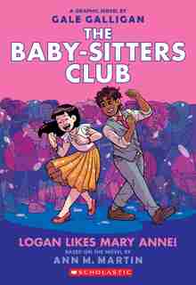 Logan Likes Mary Anne! (the Baby-sitters Club Graphic Novel #8) by Ann M. Martin