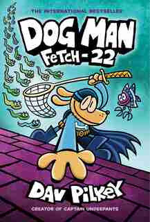 Dog Man: Fetch-22: From the Creator of Captain Underpants (Dog Man #8) by Dav Pilkey