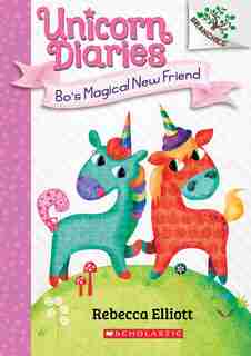 Bo's Magical New Friend: A Branches Book (unicorn Diaries #1) by Rebecca Elliott