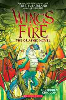 Wings of Fire Graphic Novel #3: The Hidden Kingdom: A Graphix Book by Tui T Sutherland