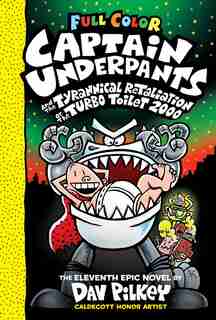 Captain Underpants And The Tyrannical Retaliation Of The Turbo Toilet 2000: Color Edition (captain Underpants #11) (color Edition) by Dav Pilkey