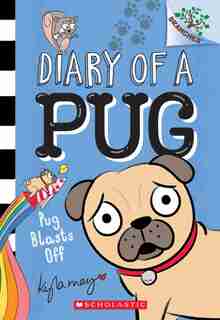 Diary of a Pug #1: Pug Blasts Off: A Branches Book by Kyla May