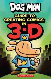 Guide to Creating Comic in 3-D (Dog Man) by Kate Howard