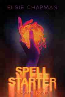 Spell Starter (a Caster Novel) by Elsie Chapman