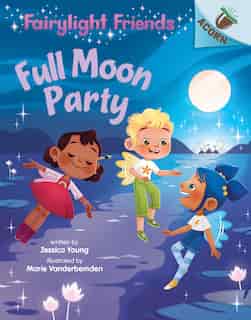 Full Moon Party: An Acorn Book (fairylight Friends #3) (library Edition) by Jessica Young