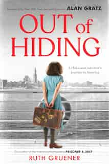 Out Of Hiding: A Holocaust Survivor's Journey To America (with A Foreword By Alan Gratz) by Ruth Gruener
