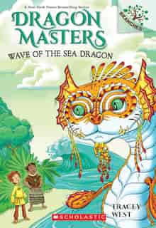 Wave of the Sea Dragon: A Branches Book (Dragon Masters #19) by Tracey West
