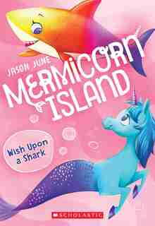 Wish Upon A Shark (mermicorn Island #4) by Jason June