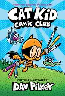 Cat Kid Comic Club: From the Creator of Dog Man (Library Edition) by Dav Pilkey