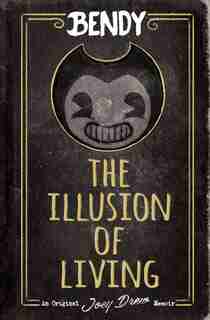 Bendy: The Illusion Of Living by Adrienne Kress