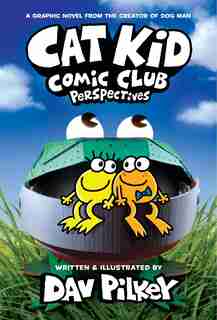Cat Kid Comic Club: Perspectives: From the Creator of Dog Man (Cat Kid Comic Club #2) by Dav Pilkey