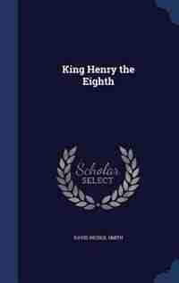 King Henry the Eighth by David Nichol Smith