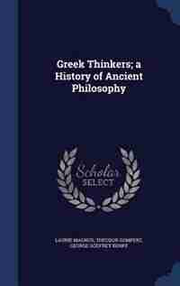 Greek Thinkers; a History of Ancient Philosophy by Laurie Magnus