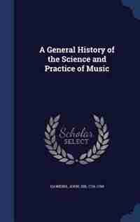 A General History of the Science and Practice of Music by John Hawkins