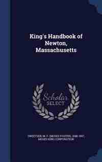 King's Handbook of Newton, Massachusetts by M F. 1848-1897 Sweetser