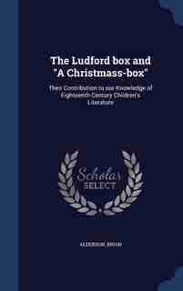 The Ludford box and "A Christmass-box": Their Contribution to our Knowledge of Eighteenth Century Children's Literature by Brian Alderson