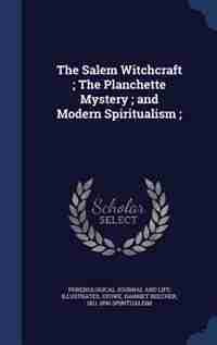 The Salem Witchcraft ; The Planchette Mystery ; and Modern Spiritualism ; de Phrenological l journal and illustrated