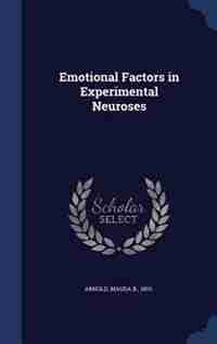 Emotional Factors in Experimental Neuroses by Magda B. Arnold