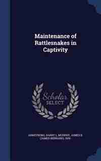 Maintenance of Rattlesnakes in Captivity by Barry L Armstrong