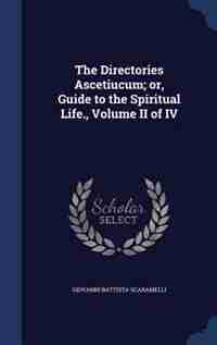 The Directories Ascetiucum; or, Guide to the Spiritual Life., Volume II of IV by Giovanni Battista Scaramelli