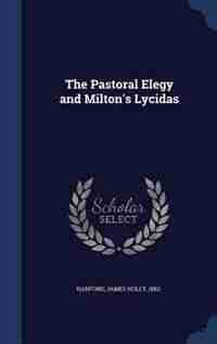 The Pastoral Elegy and Milton's Lycidas by James Holly Hanford