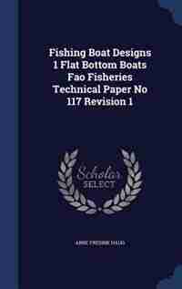 Fishing Boat Designs 1 Flat Bottom Boats Fao Fisheries Technical Paper No 117 Revision 1 by Arne Fredrik Haug