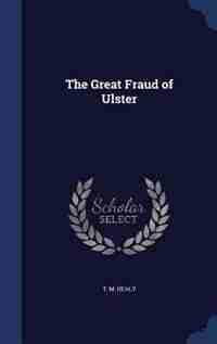 The Great Fraud of Ulster by T. M. Healy