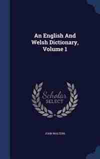 An English And Welsh Dictionary, Volume 1 by John Walters