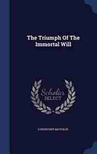 The Triumph Of The Immortal Will by Mathilde Ludendorff