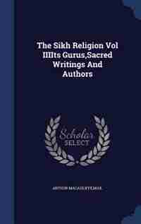 The Sikh Religion Vol IIIIts Gurus,Sacred Writings And Authors by Max Arthur Macauliffe