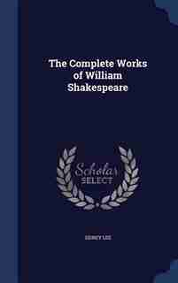 The Complete Works of William Shakespeare by Sidney Lee