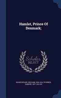 Hamlet, Prince Of Denmark; by Shakespeare William 1564-1616