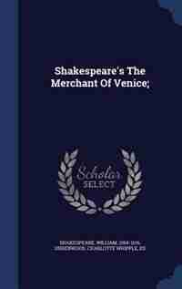 Shakespeare's The Merchant Of Venice; by Shakespeare William 1564-1616