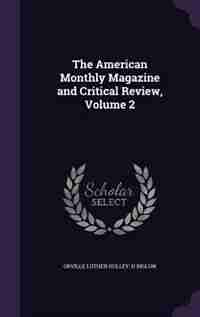 The American Monthly Magazine and Critical Review, Volume 2 by Orville Luther Holley
