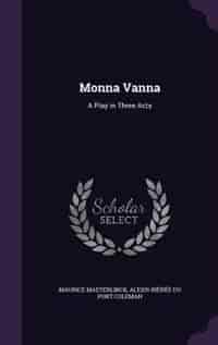 Monna Vanna: A Play in Three Acts by Maurice Maeterlinck
