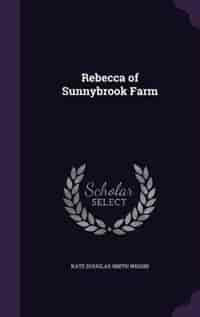 Rebecca of Sunnybrook Farm by Kate Douglas Smith Wiggin