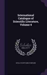 International Catalogue of Scientific Literature, Volume 4 by Royal Society (great Britain)