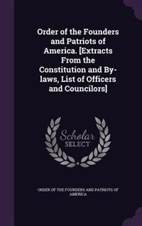 Order Of The Founders And Patriots Of America Extracts From The Constitution And By Laws List Of Book By Order Of The Founders And Patriots Of Am Hardcover Www Chapters Indigo Ca